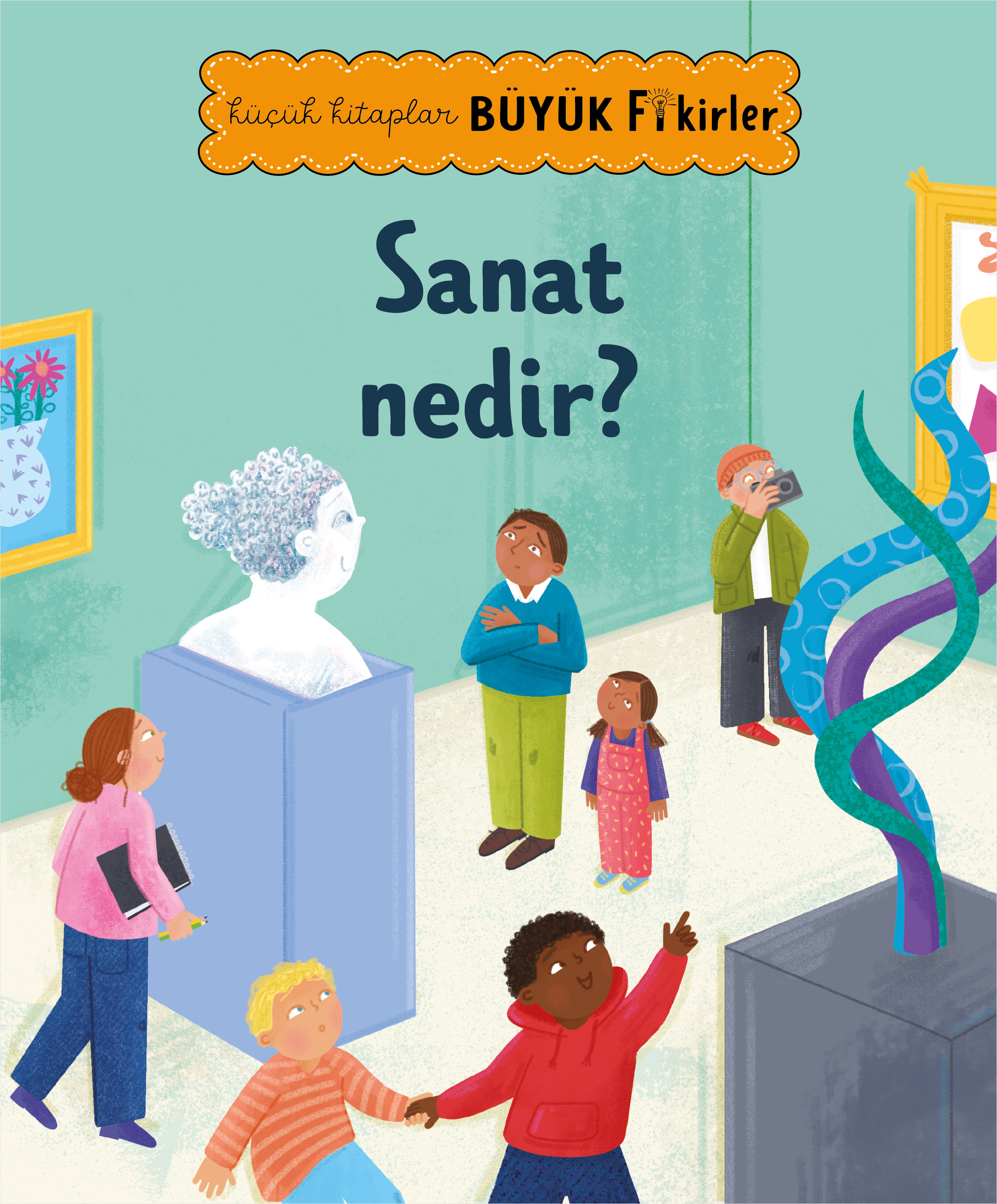 Küçük Kitaplar Büyük Fikirler : Sanat Nedir ?