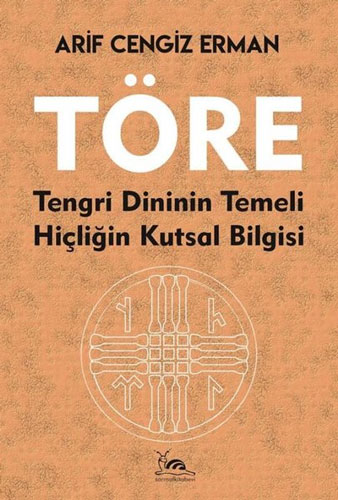 Töre - Tengri Dininin Temeli Hiçliğin Kutsal Bilgisi