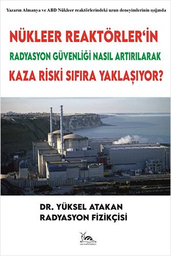 Nükleer Reaktörler’in Radyasyon Güvenliği Nasıl Artırılarak Kaza Riski Sıfıra Yaklaşıyor?