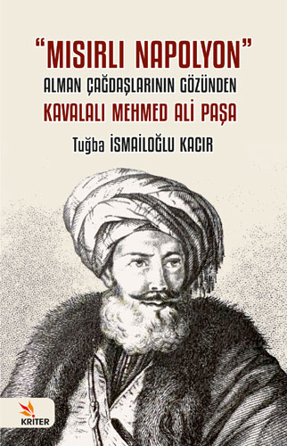 Mısırlı Napolyon - Alman Çağdaşlarının Gözünden Kavalalı Mehmed Ali Paşa