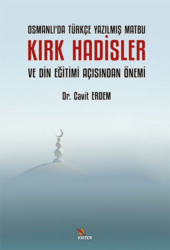 Osmanlı’da Türkçe Yazılmış Matbu Kırk Hadisler ve Din Eğitimi Açısından Önemi