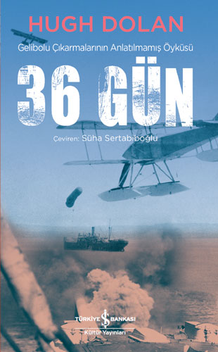 36 Gün - Gelibolu Çıkarmalarının Anlatılmamış Öyküsü