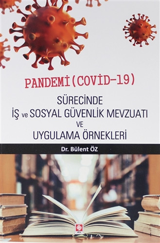 Pandemi (Covid-19) Sürecinde İş ve Sosyal Güvenlik Mevzuatı ve Uygulama Örnekleri