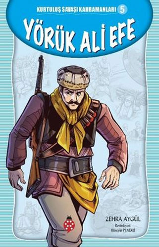 Kurtuluş Savaşı Kahramanları 5 - Yörük Ali Efe 