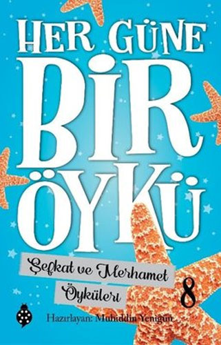 Her Güne Bir Öykü 8 - Şefkat Ve Merhamet Öyküleri Her Güne Bir Öykü 8 - Şefkat Ve Merhamet Öyküleri