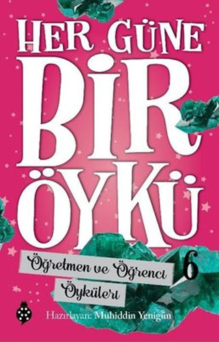 Her Güne Bir Öykü 6 - Öğretmen ve Öğrenci Öyküleri 