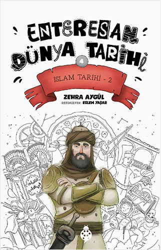 Enteresan Dünya Tarihi: 4 - İslam Tarihi-2
