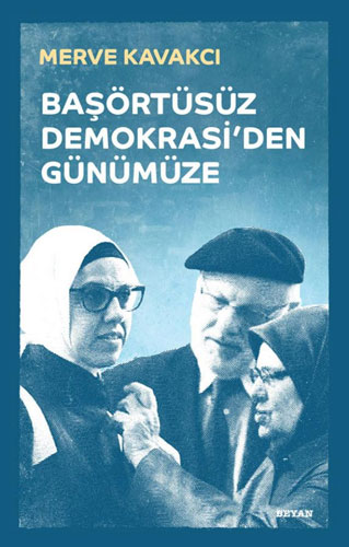 Başörtüsüz Demokrasi'Den Günümüze Başörtüsüz Demokrasi'Den Günümüze