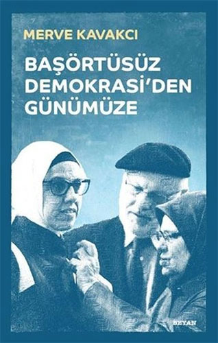 Başörtüsüz Demokrasi'Den Günümüze (Ciltli) Başörtüsüz Demokrasi'Den Günümüze (Ciltli)