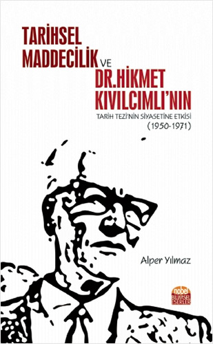 Tarihsel Maddecilik ve Dr. Hikmet Kıvılcımlı’nın Tarih Tezi’nin Siyasetine Etkisi (1950-1971)