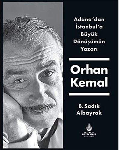 Adana'dan İstanbul'a Büyük Dönüşümün Yazarı Orhan Kemal (Ciltli)