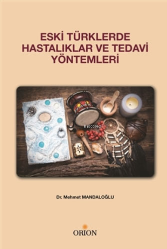 Eski Türklerde Hastalıklar ve Tedavi Yöntemleri