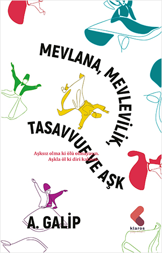Mevlana Mevlevilik, Tasavvuf ve Aşk