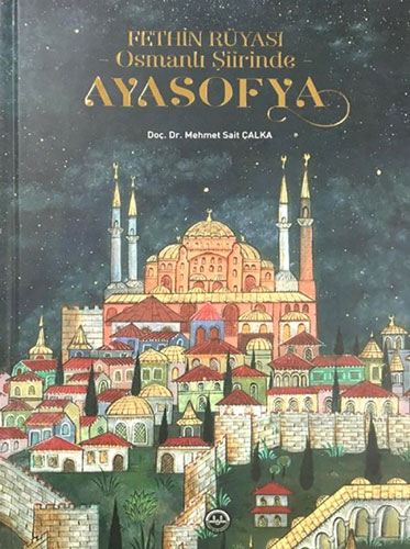 Fethin Rüyası Osmanlı Şiirinde Ayasofya Fethin Rüyası Osmanlı Şiirinde Ayasofya