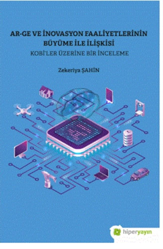 Ar-Ge ve İnovasyon Faaliyetlerinin Büyüme İle İlişkisi - Kobi’ler Üzerine Bir İnceleme