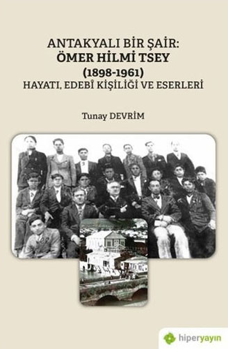 Antakyalı Bir Şair: Ömer Hilmi Tsey (1898-1961) Antakyalı Bir Şair: Ömer Hilmi Tsey (1898-1961)