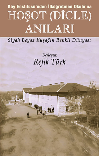 Köy Enstitüsü’nden İlköğretmen Okulu’na Hoşot (Dicle) Anıları