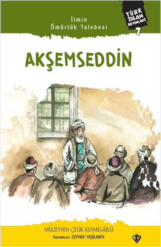 İlmin Ömürlük Talebesi Akşemseddin
