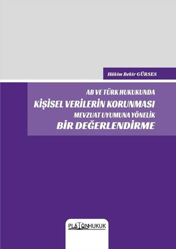 AB ve Türk Hukukunda Kişisel Verilerin Korunması Mevzuat Uyumuna Yönelik Bir Değerlendirme