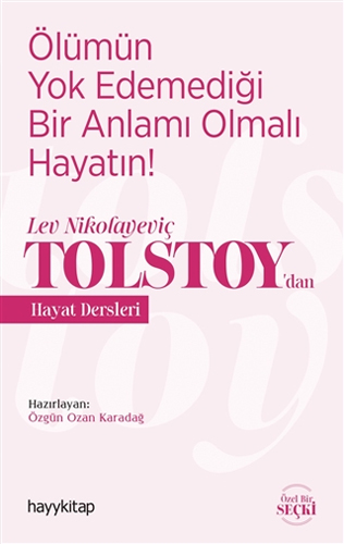 Ölümün Yok Edemediği Bir Anlamı Olmalı Hayatın! - Lev Nikolayeviç Tolstoy’Dan Hayat Dersleri Ölümün Yok Edemediği Bir Anlamı Olmalı Hayatın! - Lev Nikolayeviç Tolstoy’Dan Hayat Dersleri