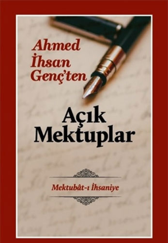 Açık Mektuplar - Ahmed İhsan Genç’Ten Açık Mektuplar - Ahmed İhsan Genç’Ten