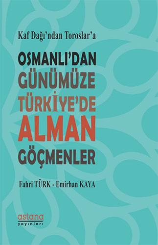 Kaf Dağı'ndan Toroslar'a Osmanlı'dan Günümüze Türkiye'de Alman Göçmenler