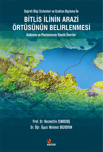 Bitlis İlinin Arazi Örtüsünün Belirlenmesi Kullanımı ve Planlamasına Yönelik Öneriler