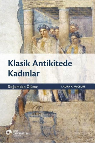 Klasik Antikitede Kadınlar - Doğumdan Ölüme