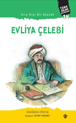 Türk İslam Büyükleri 14 - Sıra Dışı Bir Seyyah Evliya Çelebi