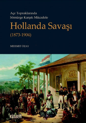 Açe Topraklarında Sömürge Karşıtı - Mücadele Hollanda Savaşı (1873-1904)