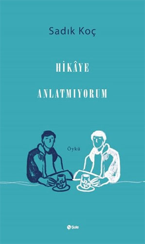Hikaye Anlatmıyorum Hikaye Anlatmıyorum
