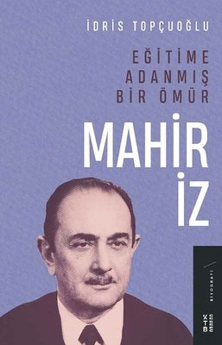 Eğitime Adanmış Bir Ömür - Mahir İz Eğitime Adanmış Bir Ömür - Mahir İz