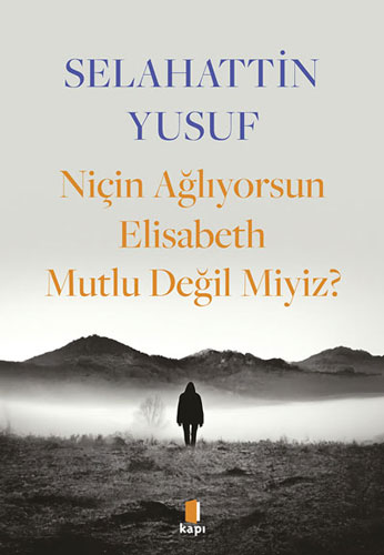 Niçin Ağlıyorsun Elisabeth Mutlu Değil Miyiz? 