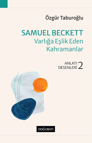 Samuel Beckett - Varlığa Eşlik Eden Kahramanlar Samuel Beckett - Varlığa Eşlik Eden Kahramanlar