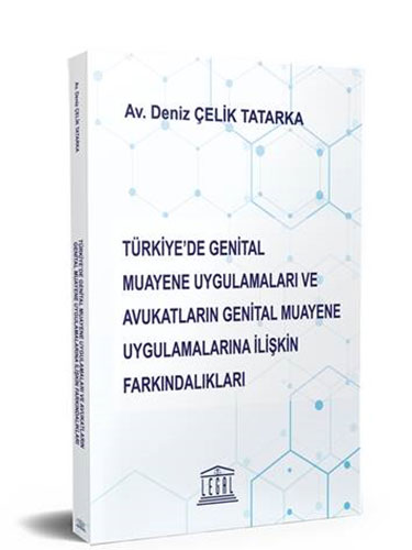 Türkiye'de Genital Muayene Uygulamaları ve Avukatların Genital Muayene Uygulamalarına İlişkin Farkındalıkları