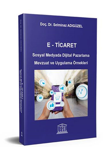E- Ticaret Sosyal Medyada Dijital Pazarlama Mevzuat ve Uygulama Örnekleri