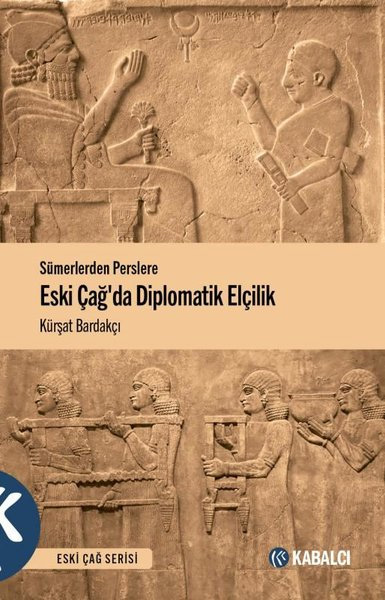 Sümerlerden Perslere Eski Çağda Diplomatik Elçilik 
