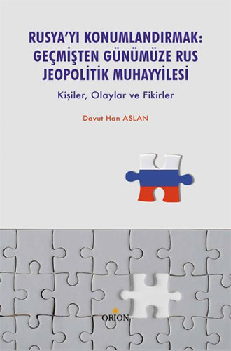 Rusya’yı Konumlandırmak - Geçmişten Günümüze Rus Jeopolitik Muhayyilesi