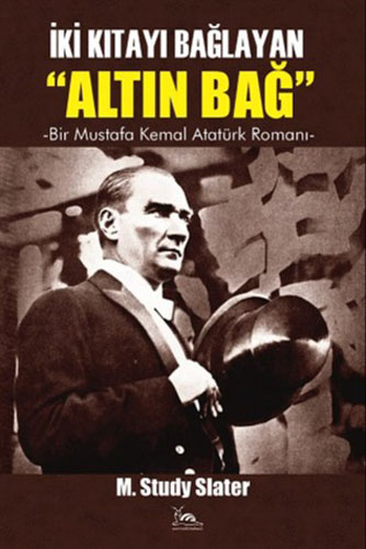 İki Kıtayı Bağlayan "Altın Bağ" - Bir Mustafa Kemal Romanı