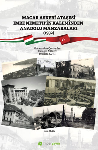 Macar Askeri Ataşesi Imre Nemeth’in Kaleminden Anadolu Manzaraları (1932)