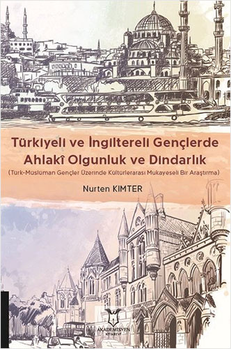 Türkiyeli ve İngiltereli Gençlerde Ahlaki Olgunluk ve Dindarlık