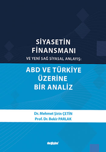 Siyasetin Finansmanı ve Yeni Sağ Siyasal Anlayış: ABD ve Türkiye Üzerine Bir Analiz 