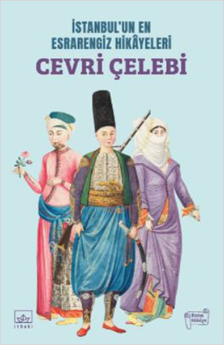 İstanbul’Un En Esrarengiz Hikayeleri: Cevri Çelebi İstanbul’Un En Esrarengiz Hikayeleri: Cevri Çelebi