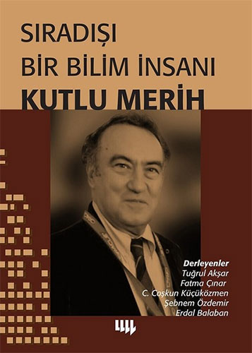 Sıradışı Bir Bilim İnsanı Kutlu Merih Sıradışı Bir Bilim İnsanı Kutlu Merih