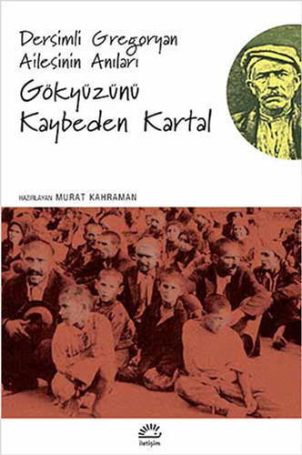 Dersimli Gregoryan Ailesinin Anıları : Gökyüzünü Kaybeden Kartallar Dersimli Gregoryan Ailesinin Anıları : Gökyüzünü Kaybeden Kartallar