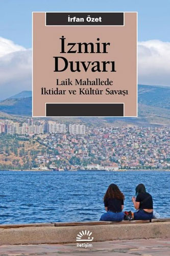 İzmir Duvarı - Laik Mahallede İktidar ve Kültür Savaşı 
