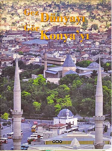 Gez Dünyayı Gör Konyayı ( Ciltli )