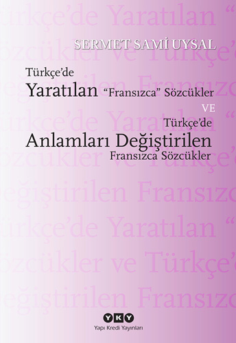 Türkçe'de Yaratılan Fransızca Sözcükler ve Türkçe'de Anlamları Değiştirilen Fransızca Sözcükler