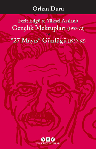 Ferit Edgü - Yüksel Arslan'A Gençlik Mektupları 1957-72