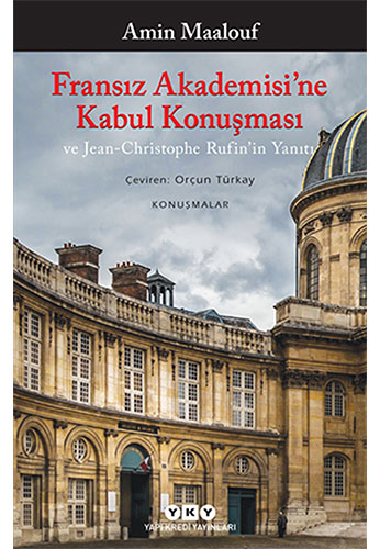 Fransız Akademisi’Ne Kabul Konuşması Ve Jean-Christophe Rufin’İn Yanıtı Fransız Akademisi’Ne Kabul Konuşması Ve Jean-Christophe Rufin’İn Yanıtı